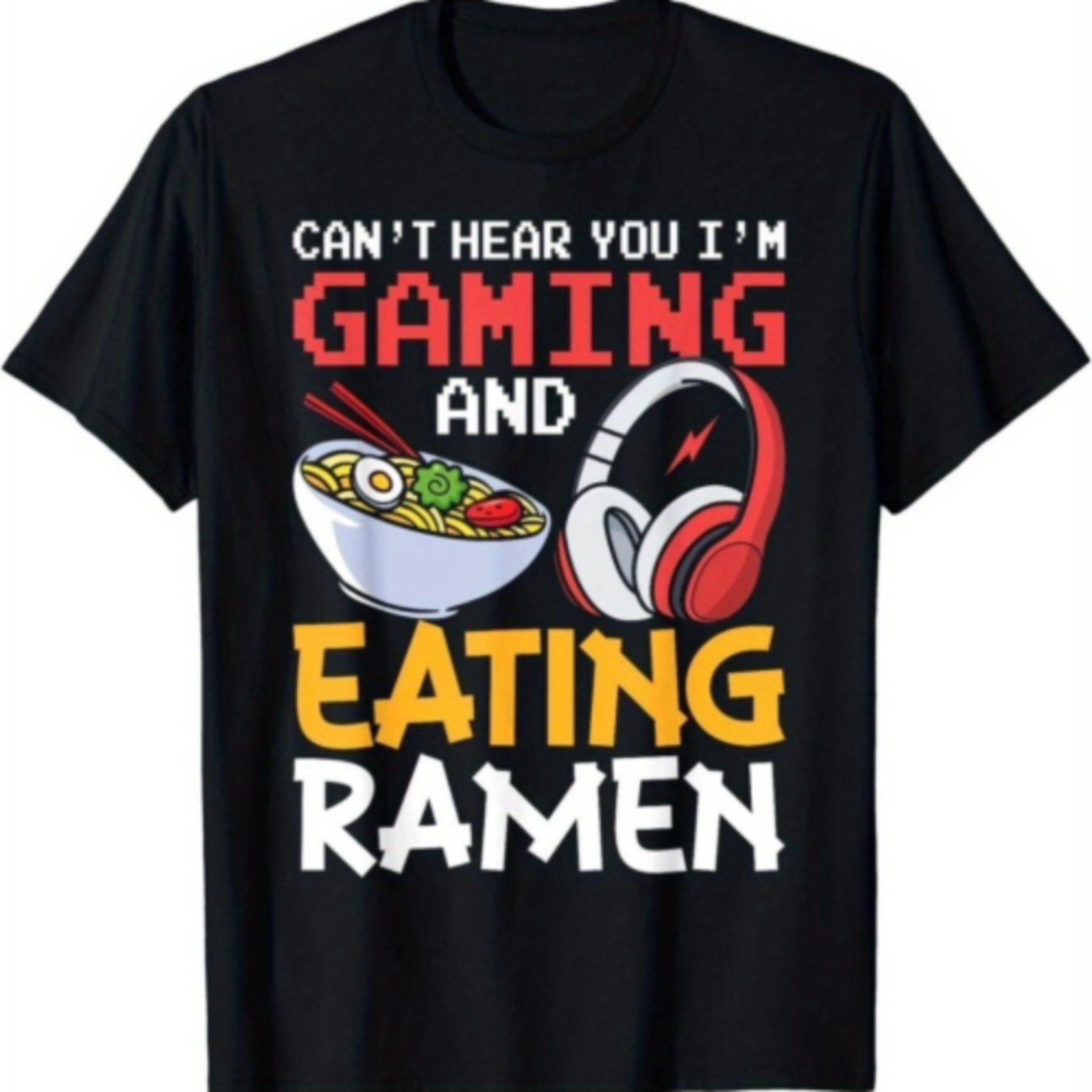 Funny Can't Hear You I'm Gaming And Eating Ramen Gamer Gift Unisex T-Shirt
